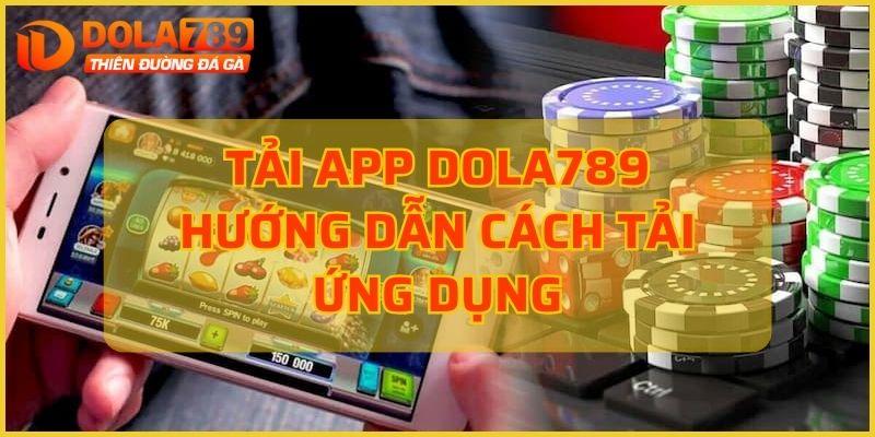 Hướng dẫn Tải app Dola789